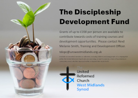 A small glass filled with various UK coins sits on a surface, with two green seedlings growing from it, symbolizing financial support and growth. On the right side, large bold text reads: "The Discipleship Development Fund" Below, smaller text explains that grants of up to £200 per person are available to support training and development opportunities. Contact is directed to Revd Melanie Smith, Training and Development Officer, via the email tdopc@urcwestmidlands.org.uk . Additional small print states the fund is available to committed members or adherents (including children and young people) of the United Reformed Church who are engaging in or wish to engage in lay ministry or community service. At the bottom is the logo of The United Reformed Church West Midlands Synod, featuring a black cross with a blue fish symbol.
