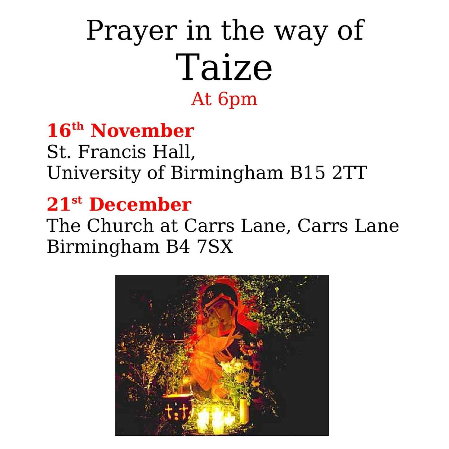 Poster for ‘Prayer in the way of Taizé’ at 6pm. Dates listed: 16th November at St. Francis Hall, University of Birmingham B15 2TT, and 21st December at The Church at Carrs Lane, Birmingham B4 7SX. Includes an image of candles and an icon in a dimly lit worship setting.